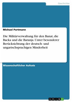 Die Militärverwaltung für den Banat, die Backa und die Baranja. Unter besonderer Berücksichtung der deutsch- und ungarischsprachigen Minderheit (eBook, PDF) - Portmann, Michael