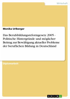 Das Berufsbildungsreformgesetz 2005 - Politische Hintergründe und möglicher Beitrag zur Bewältigung aktueller Probleme der beruflichen Bildung in Deutschland (eBook, PDF) - Urlberger, Monika