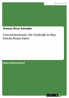 Unterrichtsstunde: Die Symbolik in Max Frischs Homo Faber (eBook, PDF) - Schindler, Thomas Oliver