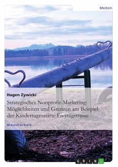 Strategisches Nonprofit-Marketing: Möglichkeiten und Grenzen am Beispiel der Kindertagesstätte Freytagstrasse (eBook, PDF) - Zywicki, Hagen
