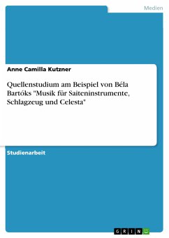 Quellenstudium am Beispiel von Béla Bartóks &quote;Musik für Saiteninstrumente, Schlagzeug und Celesta&quote; (eBook, PDF)