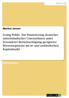 Going Public. Zur Finanzierung deutscher mittelständischer Unternehmen unter besonderer Berücksichtigung geeigneter Börsensegmente am in- und ausländischen Kapitalmarkt (eBook, PDF)