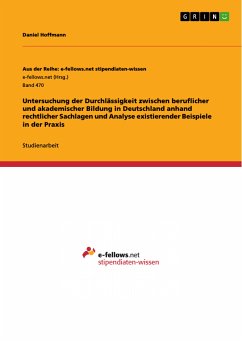 Untersuchung der Durchlässigkeit zwischen beruflicher und akademischer Bildung in Deutschland anhand rechtlicher Sachlagen und Analyse existierender Beispiele in der Praxis (eBook, PDF)