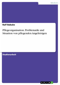 Pflegeorganisation. Problematik und Situation von pflegenden Angehörigen (eBook, PDF) - Babuke, Ralf