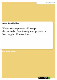 Wissensmanagement - Konzept, theoretische Fundierung und praktische Nutzung im Unternehmen (eBook, PDF) - Towfighian, Alexi