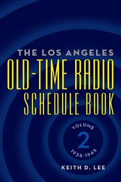 The Los Angeles Old-Time Radio Schedule Book Volume 2, 1938-1945 - Lee, Keith D.