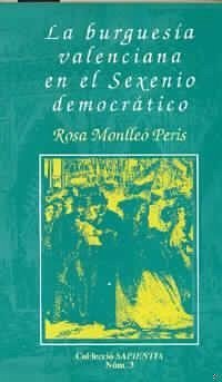 La burguesía valenciana en el sexenio democrático : librecambismo y cuestión social - Monlleó Peris, Maria Rosa