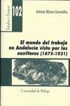 El mundo del trabajo en Andalucía visto por los escritores (1875-1931) - Albuera Guirnaldos, Antonio