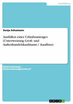 Ausfüllen eines Urlaubsantrages (Unterweisung Groß- und Außenhandelskaufmann / -kauffrau) (eBook, PDF) - Schumann, Sonja