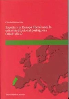 España y la Europa liberal ante la crisis institucional portuguesa, 1846-1847 - Robles Jaén, Cristóbal