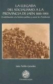 La llegada del socialismo a la provincia de Jaén 1885-1905 : (contribución a la historia política y social de Andalucía)