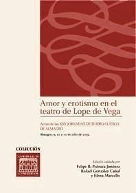 Amor y erotismo en el teatro de Lope de Vega : actas de las XXV Jornadas de Teatro Clásico de Almagro, 9, 10 y 11 de julio de 2002 - Pedraza Jiménez, Felipe Blas; Jornadas de Teatro Clásico de Almagro