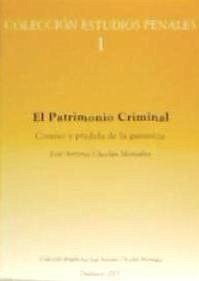 El patrimonio criminal : comiso y pérdida de la ganancia - Choclán Montalvo, José Antonio