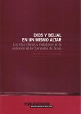 Dios y Belial en un mismo altar : los ritos chinos y malabares en la extinción de la Compañía de Jesús