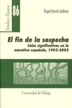 El fin de la sospecha : calas significativas en la narrativa española (1993-2003) - García Galiano, Ángel