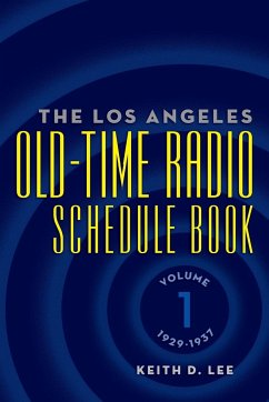 The Los Angeles Old-Time Radio Schedule Book Volume 1, 1929-1937 - Lee, Keith D.