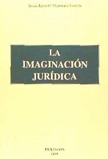 La imaginación jurídica - Martínez García, Jesús Ignacio
