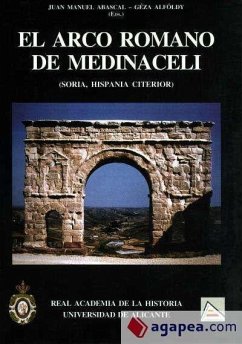 El arco romano de Medinaceli : (Soria, Hispania Citerior) - Abascal Palazón, Juan Manuel