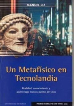 Un metafísico en Tecnolandia : realidad, conocimiento y acción bajo nuevos puntos de vista - Liz Gutiérrez, Antonio Manuel