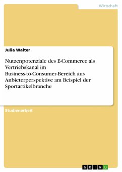 Nutzenpotenziale des E-Commerce als Vertriebskanal im Business-to-Consumer-Bereich aus Anbieterperspektive am Beispiel der Sportartikelbranche (eBook, ePUB) - Walter, Julia