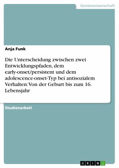 Die Unterscheidung zwischen zwei Entwicklungspfaden, dem early-onset/persistent und dem adolescence-onset-Typ bei antisozialem Verhalten: Von der Geburt bis zum 16. Lebensjahr (eBook, PDF) - Funk, Anja