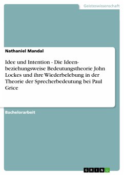 Idee und Intention - Die Ideen- beziehungsweise Bedeutungstheorie John Lockes und ihre Wiederbelebung in der Theorie der Sprecherbedeutung bei Paul Grice (eBook, PDF)
