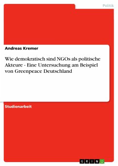 Wie demokratisch sind NGOs als politische Akteure - Eine Untersuchung am Beispiel von Greenpeace Deutschland (eBook, PDF)