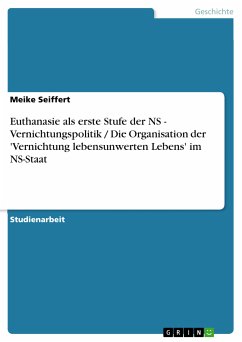 Euthanasie als erste Stufe der NS - Vernichtungspolitik / Die Organisation der 'Vernichtung lebensunwerten Lebens' im NS-Staat (eBook, PDF) - Seiffert, Meike