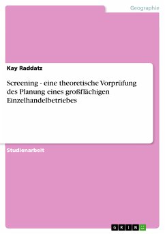 Screening - eine theoretische Vorprüfung des Planung eines großflächigen Einzelhandelbetriebes (eBook, PDF) - Raddatz, Kay