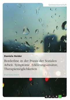 Borderline in der Praxis der Sozialen Arbeit. Symptome, Erklärungsansätze, Therapiemöglichkeiten (eBook, PDF) - Heider, Daniela