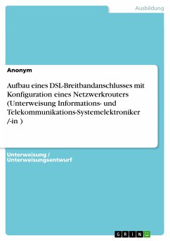 Aufbau eines DSL-Breitbandanschlusses mit Konfiguration eines Netzwerkrouters (Unterweisung Informations- und Telekommunikations-Systemelektroniker /-in ) (eBook, PDF)