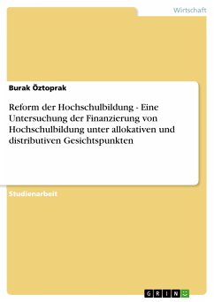 Reform der Hochschulbildung - Eine Untersuchung der Finanzierung von Hochschulbildung unter allokativen und distributiven Gesichtspunkten (eBook, PDF) - Öztoprak, Burak