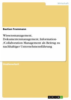 Wissensmanagement, Dokumentenmanagement, Information- /Collaboration Management als Beitrag zu nachhaltiger Unternehmensführung (eBook, PDF) - Frommann, Bastian