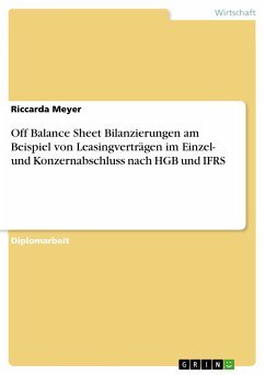 Off Balance Sheet Bilanzierungen am Beispiel von Leasingverträgen im Einzel- und Konzernabschluss nach HGB und IFRS (eBook, PDF) - Meyer, Riccarda