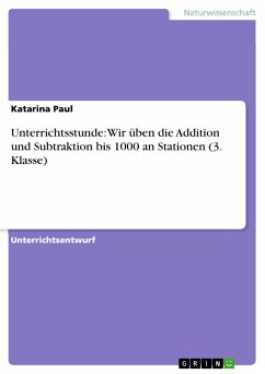 Unterrichtsstunde: Wir üben die Addition und Subtraktion bis 1000 an Stationen (3. Klasse) (eBook, PDF) - Paul, Katarina