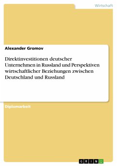 Direktinvestitionen deutscher Unternehmen in Russland und Perspektiven wirtschaftlicher Beziehungen zwischen Deutschland und Russland (eBook, PDF)