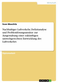 Nachhaltiger Luftverkehr, Defizitanalyse und Problemlösungsansätze zur Ausgestaltung einer zukünftigen umweltgerechten Entwicklung des Luftverkehrs (eBook, PDF)