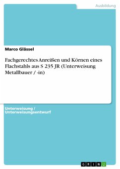Fachgerechtes Anreißen und Körnen eines Flachstahls aus S 235 JR (Unterweisung Metallbauer / -in) (eBook, PDF) - Glässel, Marco