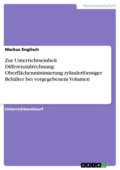 Zur Unterrichtseinheit Differenzialrechnung: Oberflächenminimierung zylinderförmiger Behälter bei vorgegebenem Volumen (eBook, PDF) - Englisch, Markus