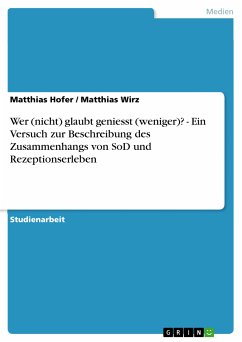 Wer (nicht) glaubt geniesst (weniger)? - Ein Versuch zur Beschreibung des Zusammenhangs von SoD und Rezeptionserleben (eBook, PDF)