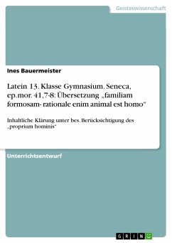 Latein 13. Klasse Gymnasium. Seneca, ep.mor. 41,7-8: Übersetzung „familiam formosam- rationale enim animal est homo“ (eBook, PDF)