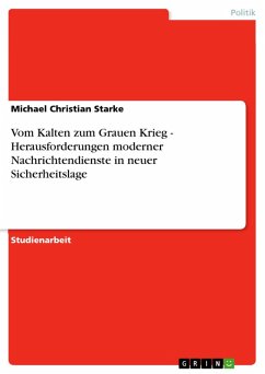 Vom Kalten zum Grauen Krieg - Herausforderungen moderner Nachrichtendienste in neuer Sicherheitslage (eBook, PDF) - Starke, Michael Christian