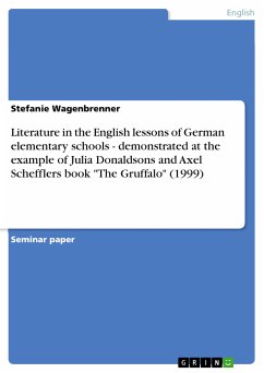 Literature in the English lessons of German elementary schools - demonstrated at the example of Julia Donaldsons and Axel Schefflers book &quote;The Gruffalo&quote; (1999) (eBook, PDF)