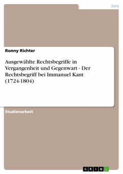 Ausgewählte Rechtsbegriffe in Vergangenheit und Gegenwart - Der Rechtsbegriff bei Immanuel Kant (1724-1804) (eBook, PDF)