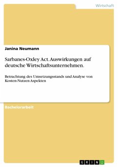Auswirkungen des Sarbanes-Oxley Act auf deutsche Wirtschaftsunternehmen - Betrachtung des Umsetzungsstands und Analyse von Kosten-Nutzen Aspekten (eBook, PDF) - Neumann, Janina
