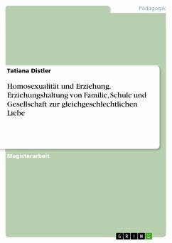 Homosexualität und Erziehung. Erziehungshaltung von Familie, Schule und Gesellschaft zur gleichgeschlechtlichen Liebe (eBook, PDF) - Distler, Tatiana