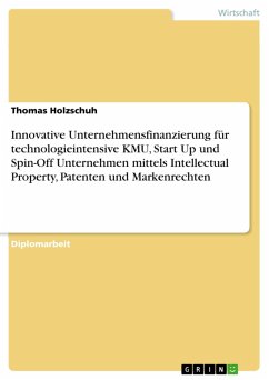 Innovative Unternehmensfinanzierung für technologieintensive KMU, Start Up und Spin-Off Unternehmen mittels Intellectual Property, Patenten und Markenrechten (eBook, PDF)