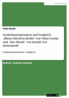 Gedichtinterpretation und Vergleich &quote;Blauer Abend in Berlin&quote; von Oskar Loerke und &quote;Der Abend&quote; von Joseph von Eichendorff (eBook, ePUB)