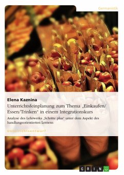 Unterrichtsfeinplanung zum Thema „Einkaufen/ Essen/Trinken“ in einem Integrationskurs (eBook, PDF) - Kaznina, Elena