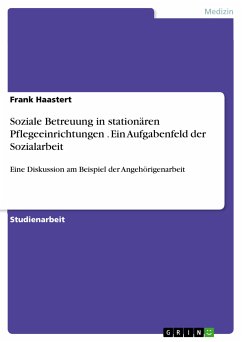 Soziale Betreuung in stationären Pflegeeinrichtungen . Ein Aufgabenfeld der Sozialarbeit (eBook, PDF) - Haastert, Frank